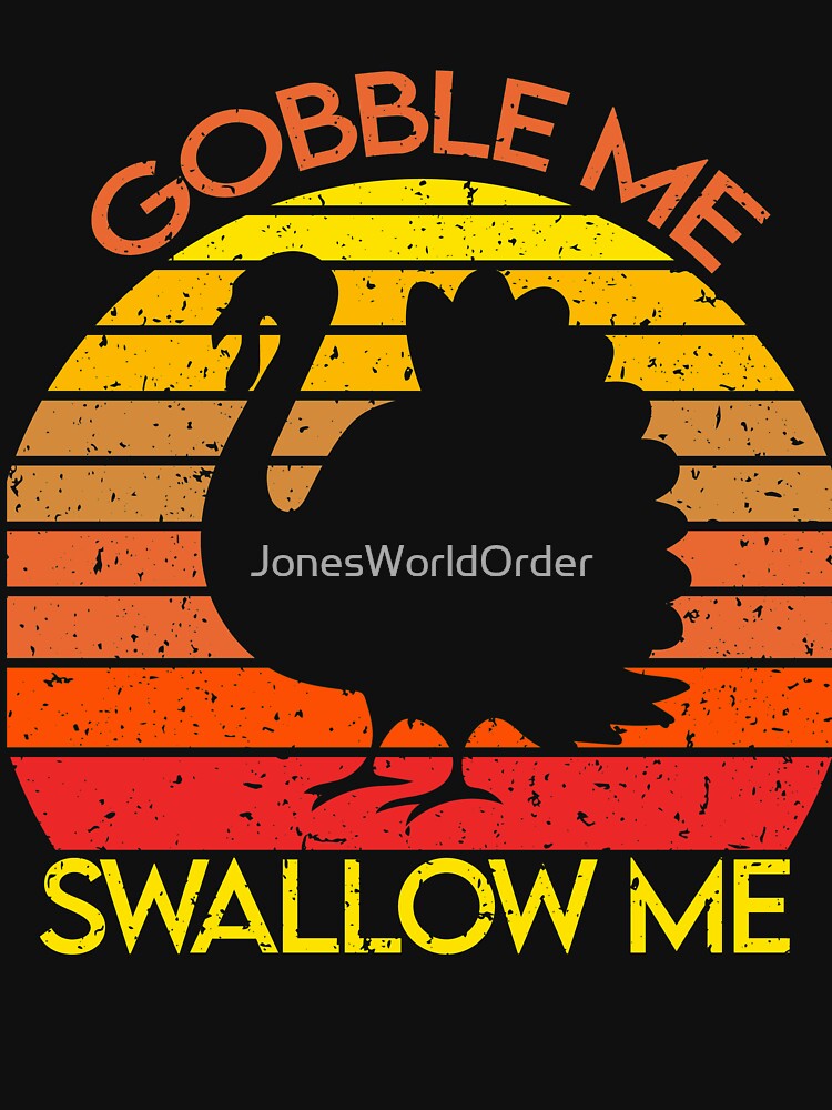 Gobble Me Swallow Me Turkey by JonesWorldOrder