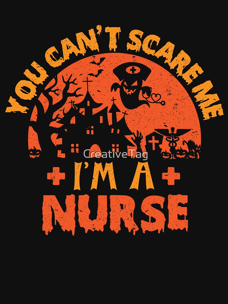 You Cant Scare Me I M A Nurse by CreativeTag