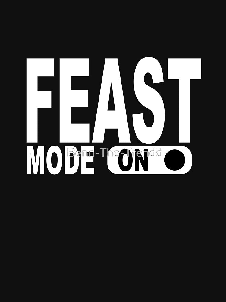 Feast Mode On by Bend-The-Trendd