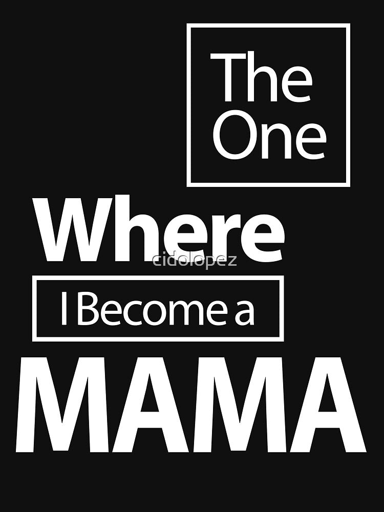 The One Where I Become a Mama Mother Gift by cidolopez