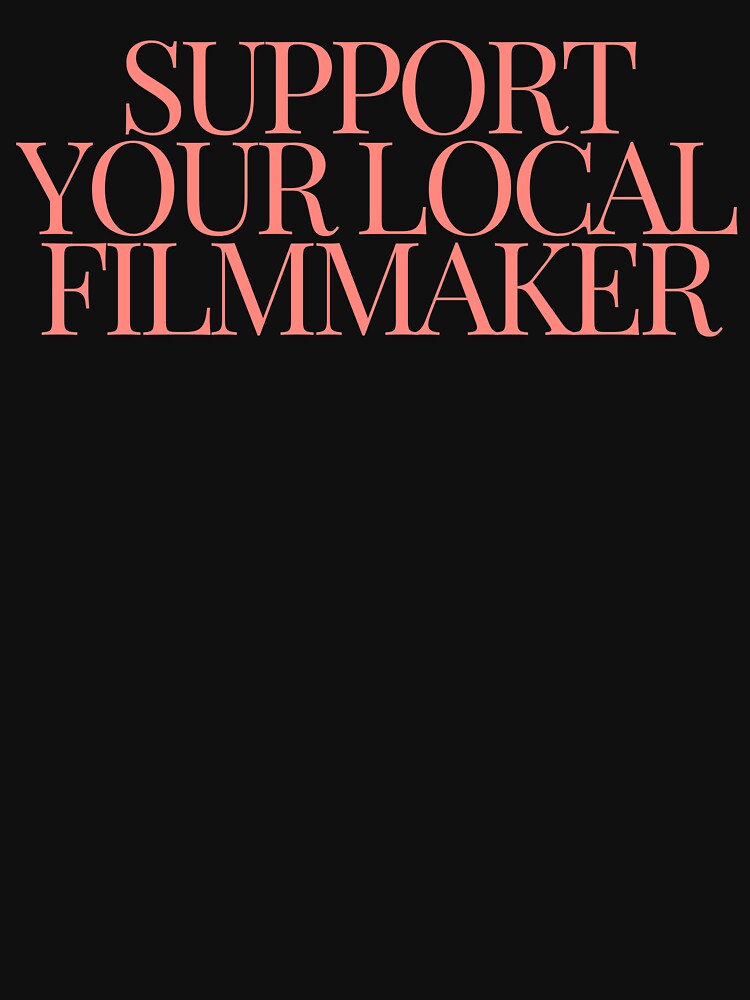 Support Your Local Filmmaker by LIK  IE'S