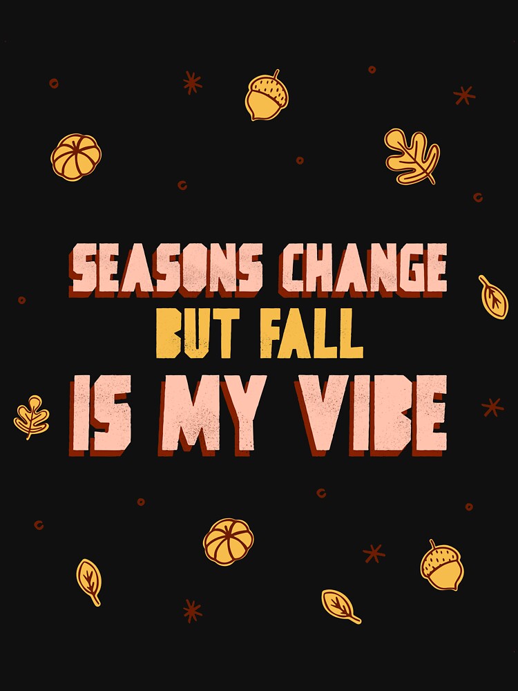 Seasons Change But Fall Is My Vibe Autumn Clothes by SisPS-Shop