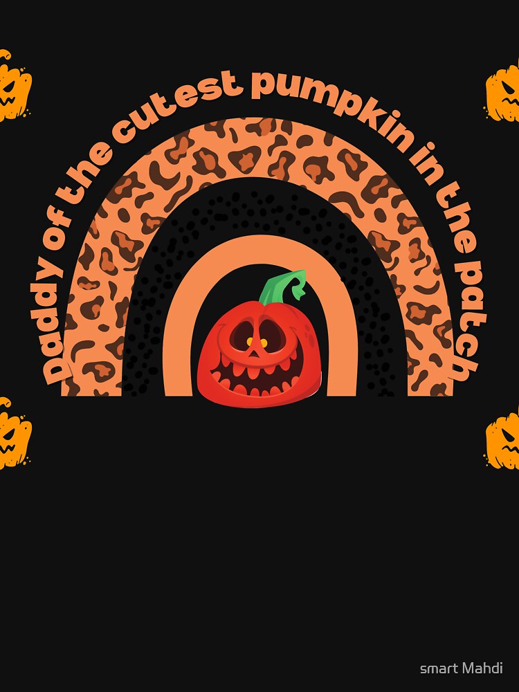 Daddy of the cutest pumpkin in the patch by smart Mahdi