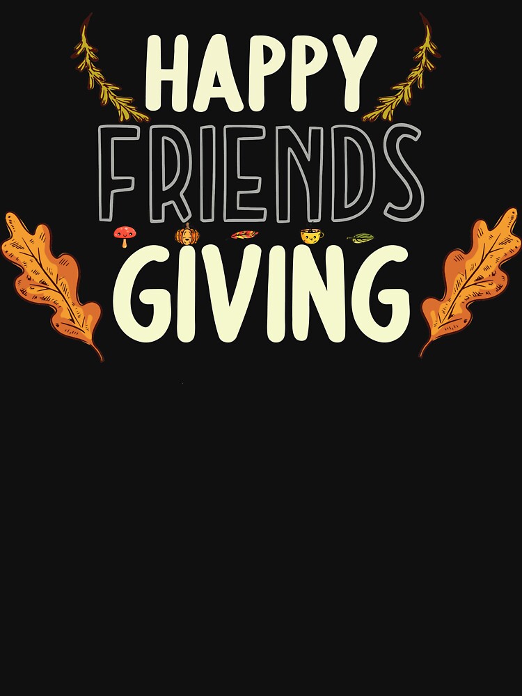 Funny Happy Friendsgiving Shirt Turkey Friends Giving T-Shirt by NuvoleART