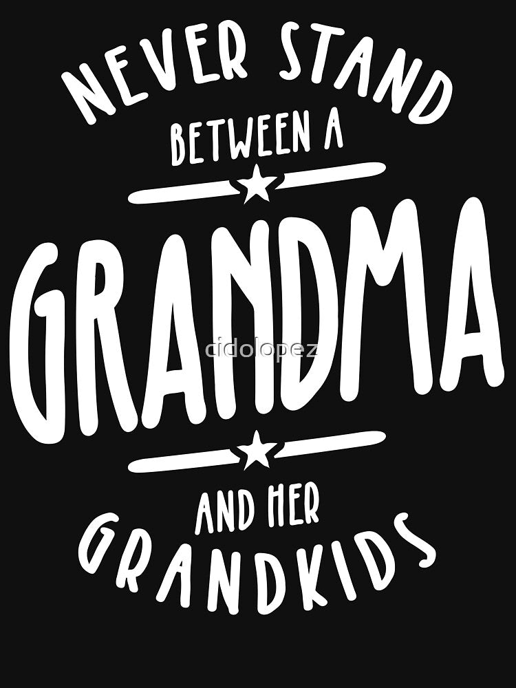 Never Stand Between a Grandma and Her Grandkids by cidolopez