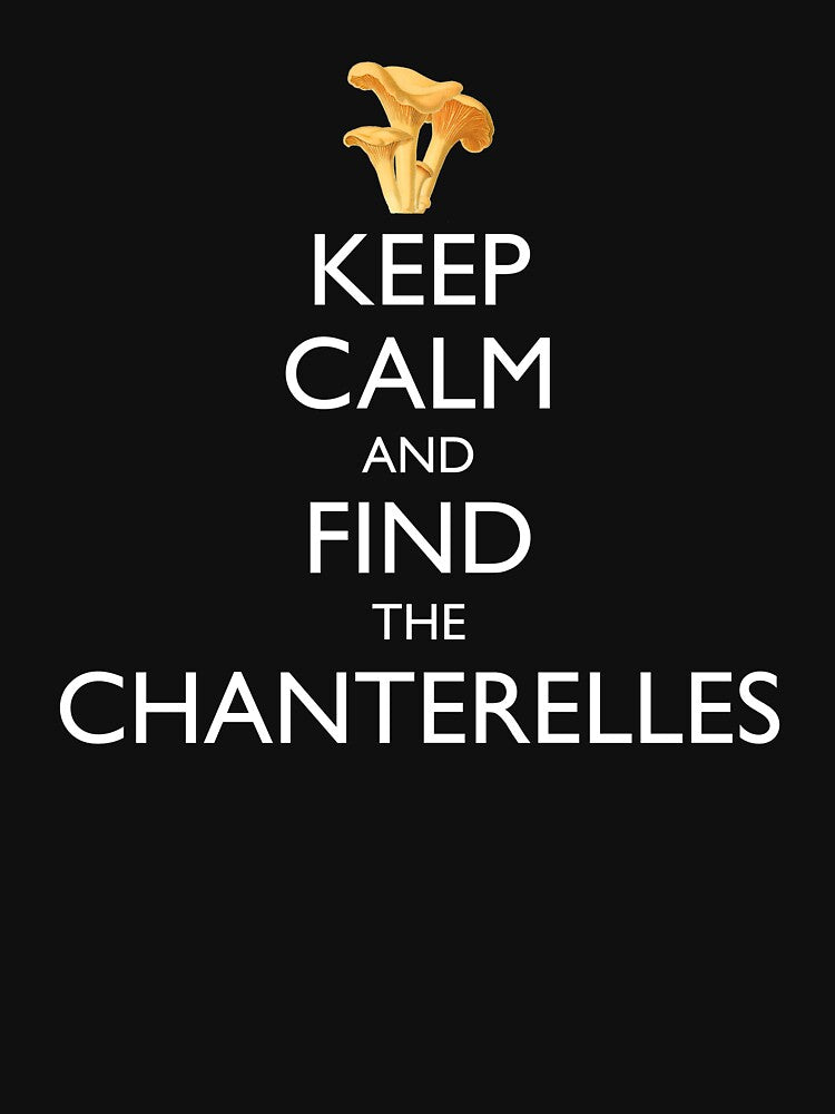 Keep Calm And Find The Chanterelles by Cat Lady Designs