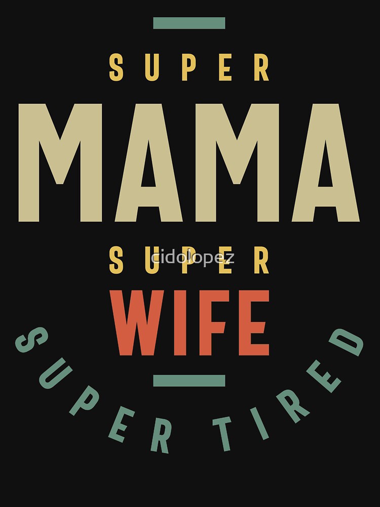 Womens Super Mama Super Wife - Mother Gift by cidolopez