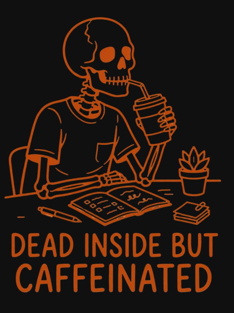 Dead Inside But Caffeinated - Funny Skeleton Coffee by SKELORRA