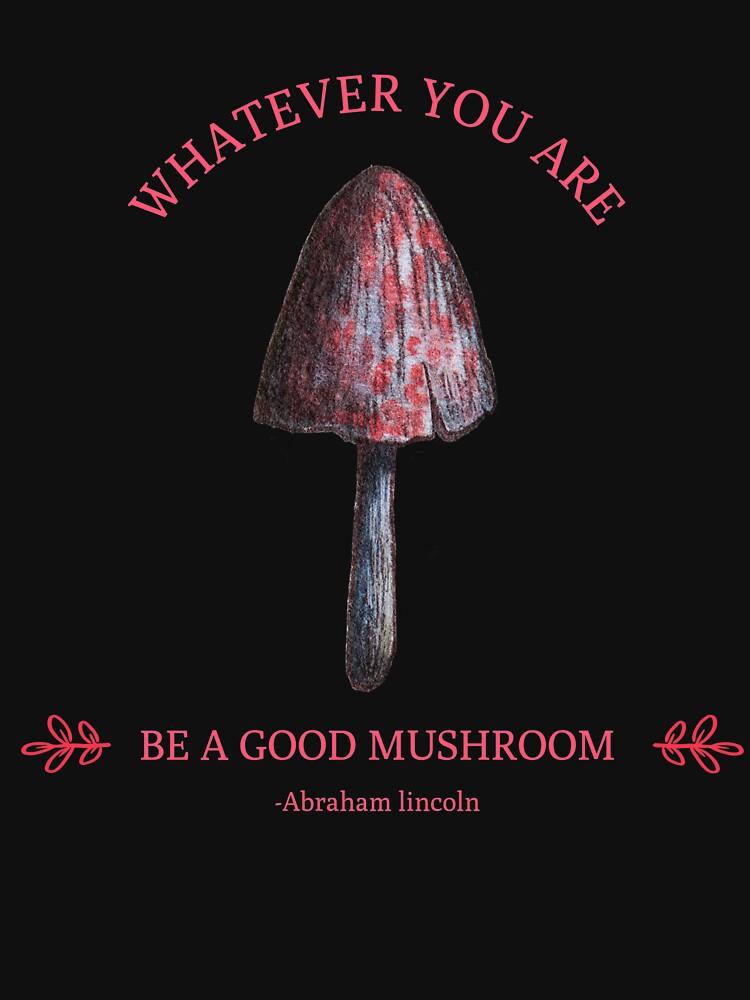 Whatever you are, be a good MUSHROOM by henes88