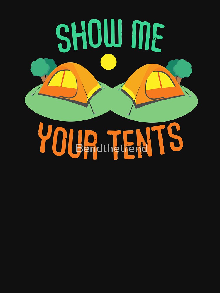 Show Me Your Tents Camping by Bendthetrend