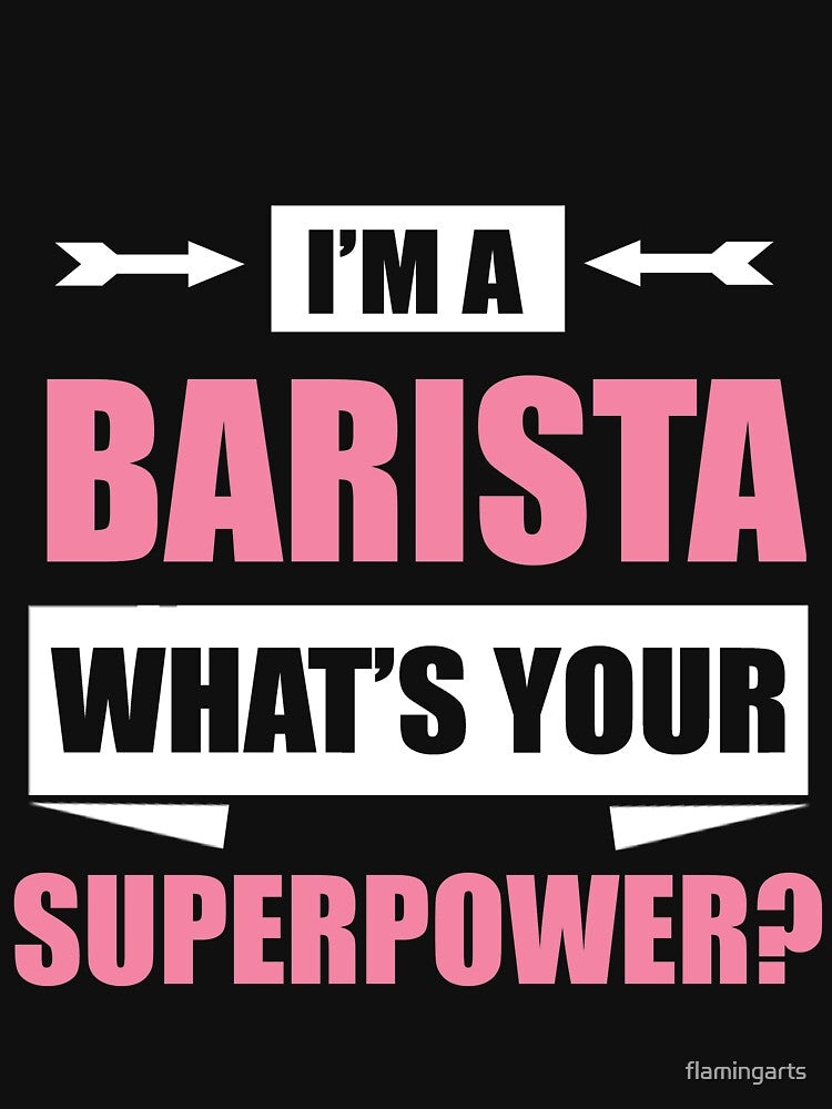 I'm A BARISTA What's Your Superpower by flamingarts