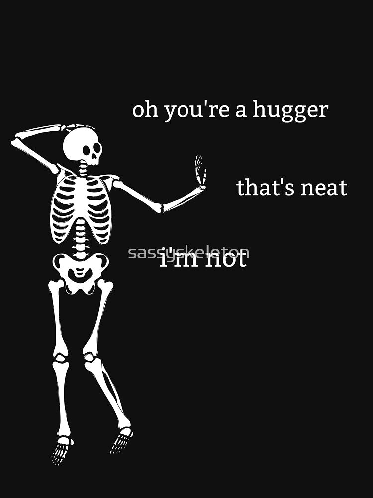 Sassy Skeleton "You're a hugger" Funny Saying by sassyskeleton