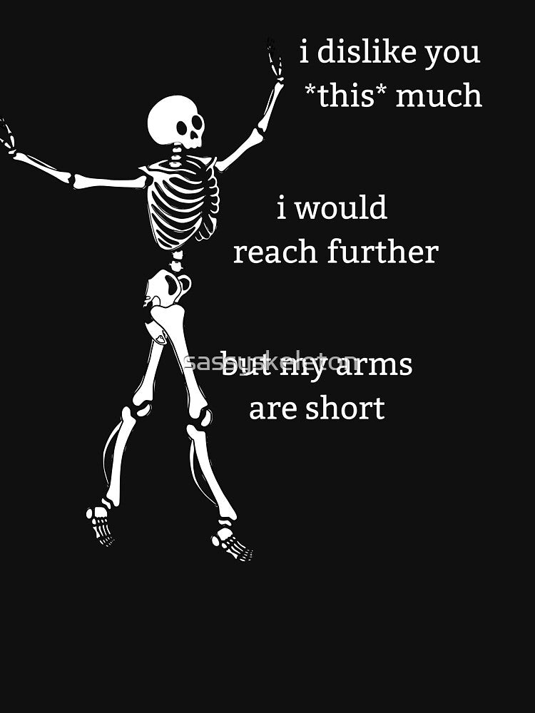 Sassy Skeleton "I dislike you this much" Funny Saying by sassyskeleton