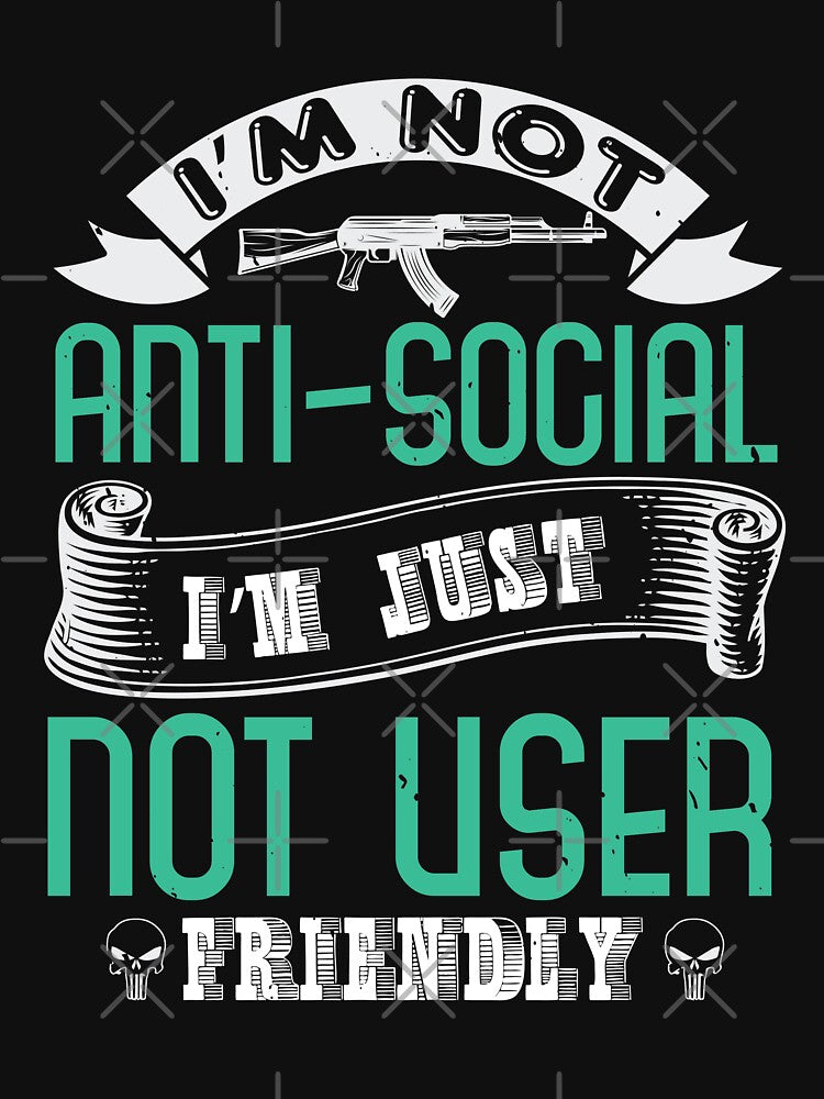 Not Anti Social I'm Just Not User Friendly by teamph