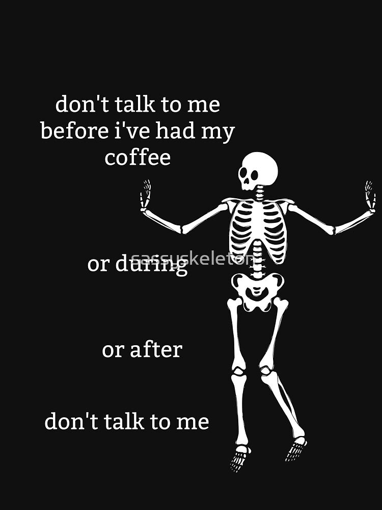 Sassy Skeleton "Don't talk to me" Funny Saying by sassyskeleton
