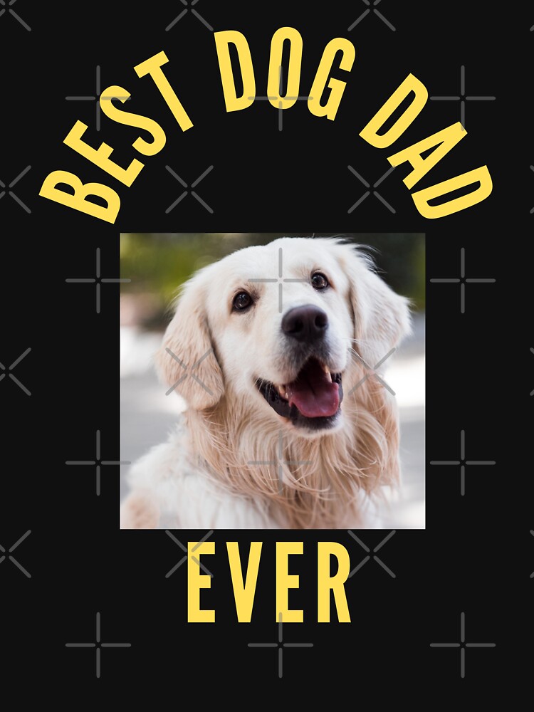Best Dog Dad Ever by MrTsTshirts