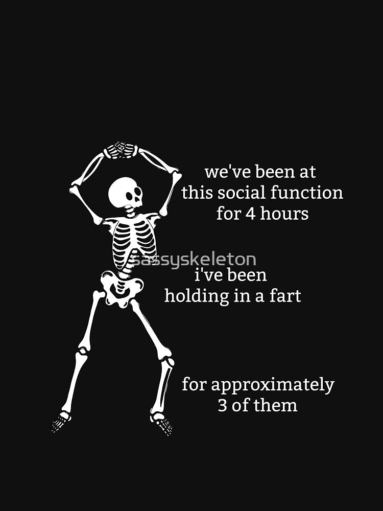 Sassy Skeleton "I've been holding in a fart" Funny Saying by sassyskeleton