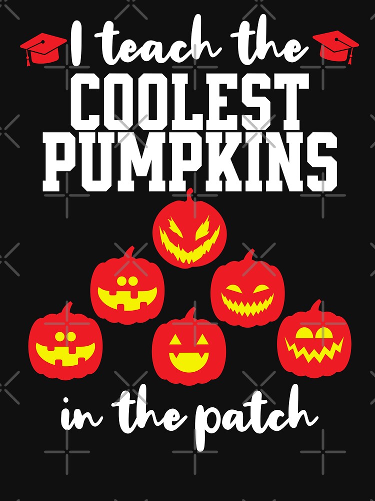 I Teach the Coolest Pumpkins in the Patch: Halloween Teacher Design by bdberto12