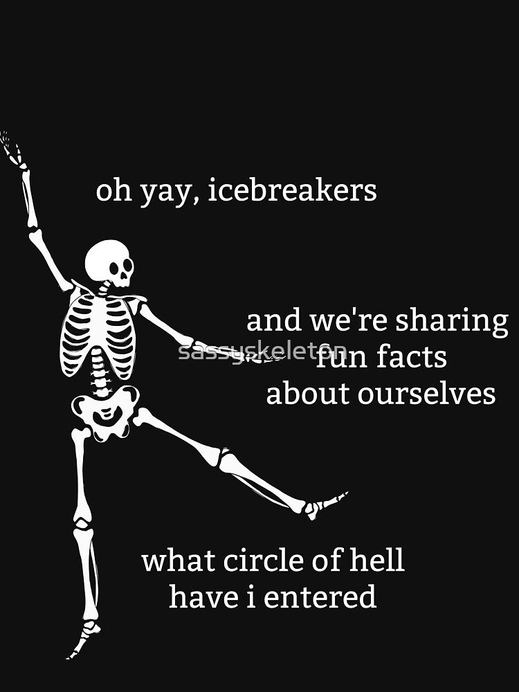 Sassy Skeleton "Oh yay, icebreakers" Funny Saying by sassyskeleton