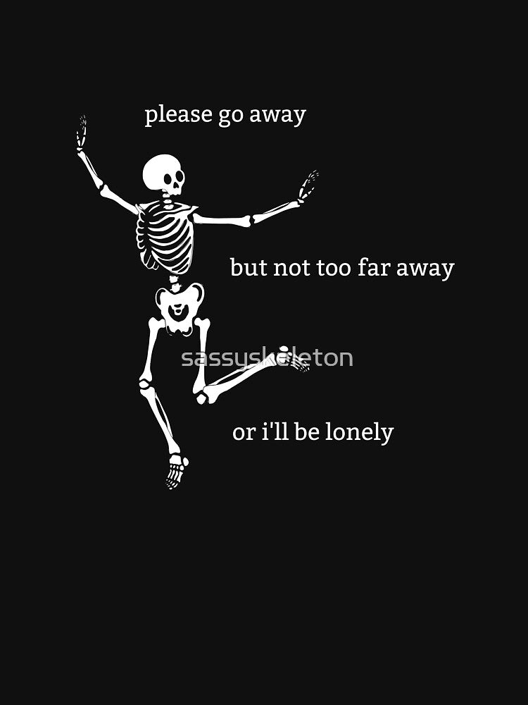 Sassy Skeleton "Please Go Away" Funny Saying by sassyskeleton