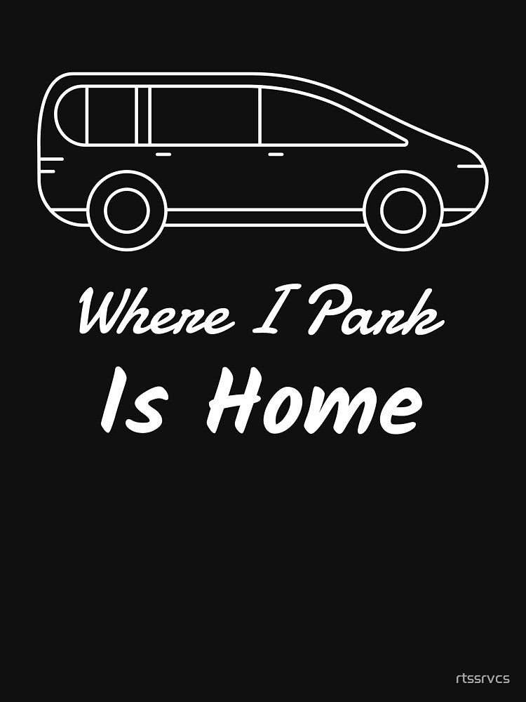 Where I Park Is Home by Shirt Slanger