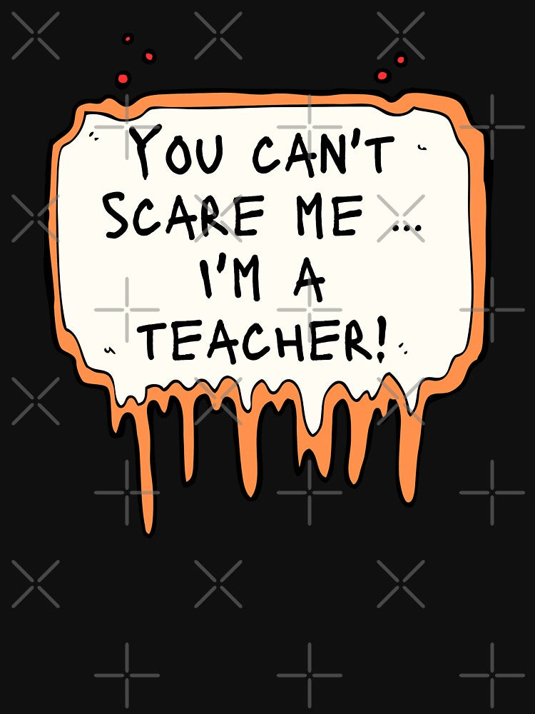 You Can't Scare Me...I'm A Teacher! by 12South Designs