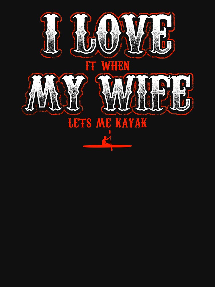 Kayaking T-Shirt I Love It When My Wife Lets Me Kayak Funny by festivalshirt