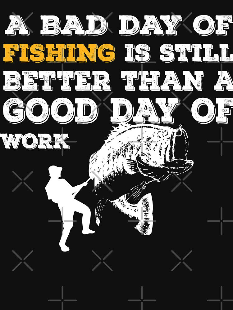A Bad Fishing Is Still Better by URBANBOX