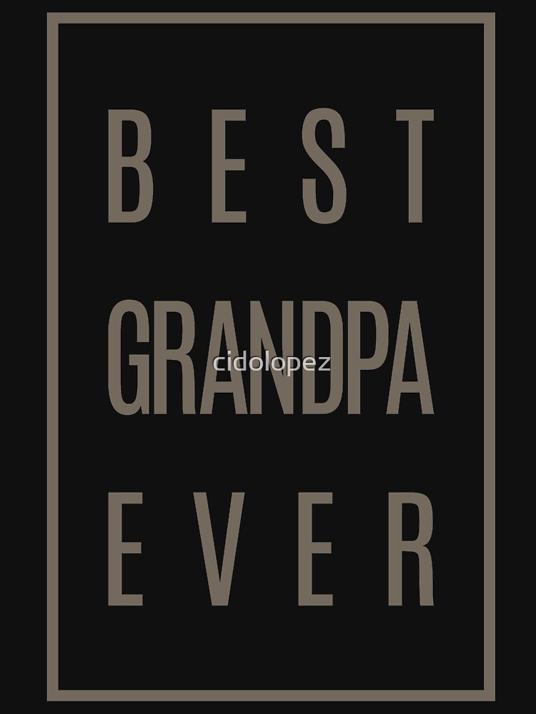 Best Grandpa Ever T-shirt Gift! by cidolopez
