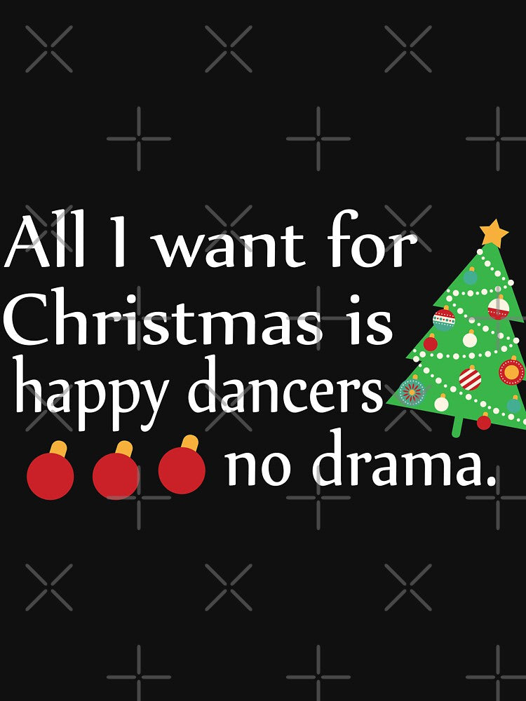 All I Want For Christmas Is Happy Dancers No Drama by URBANBOX