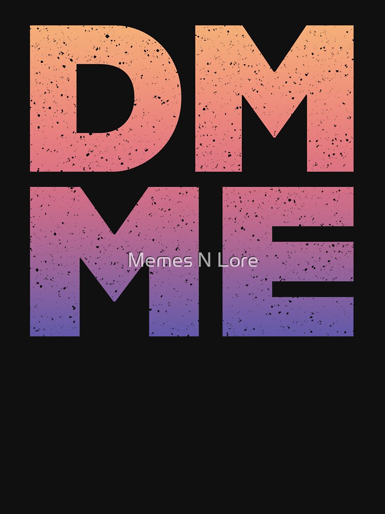 DM ME in Sunset Gradient by Memes N Lore