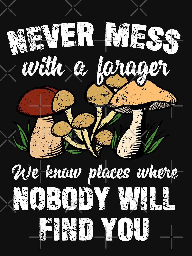 Never Mess With A Forager Mushroom Hunting by hadicazvysavaca