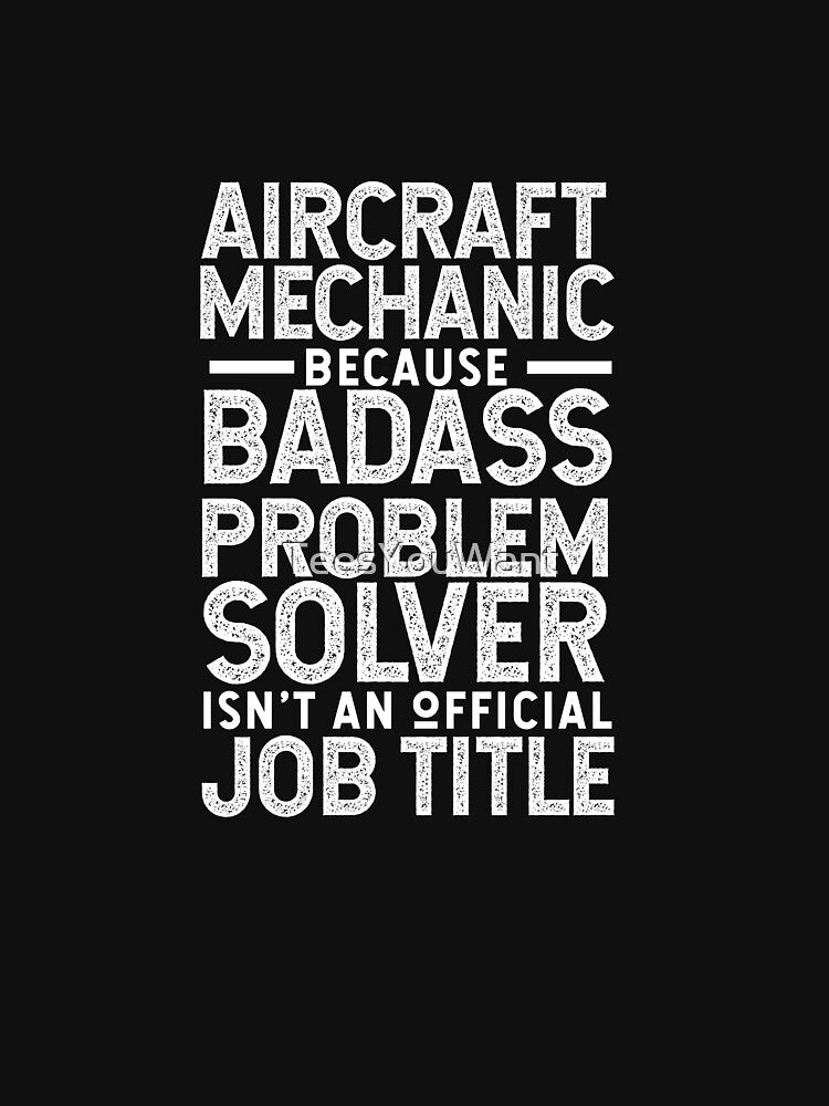 Aircraft Mechanic Because Badass Problem Solver Isn't An Official Job Title by TeesYouWant