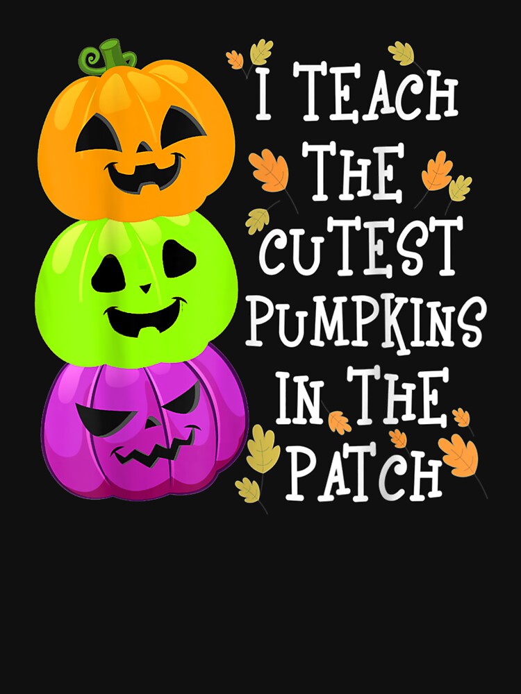 I Teach The Cutest Pumpkins In The Patch Teacher Pumpkin by Jonathanhagerst