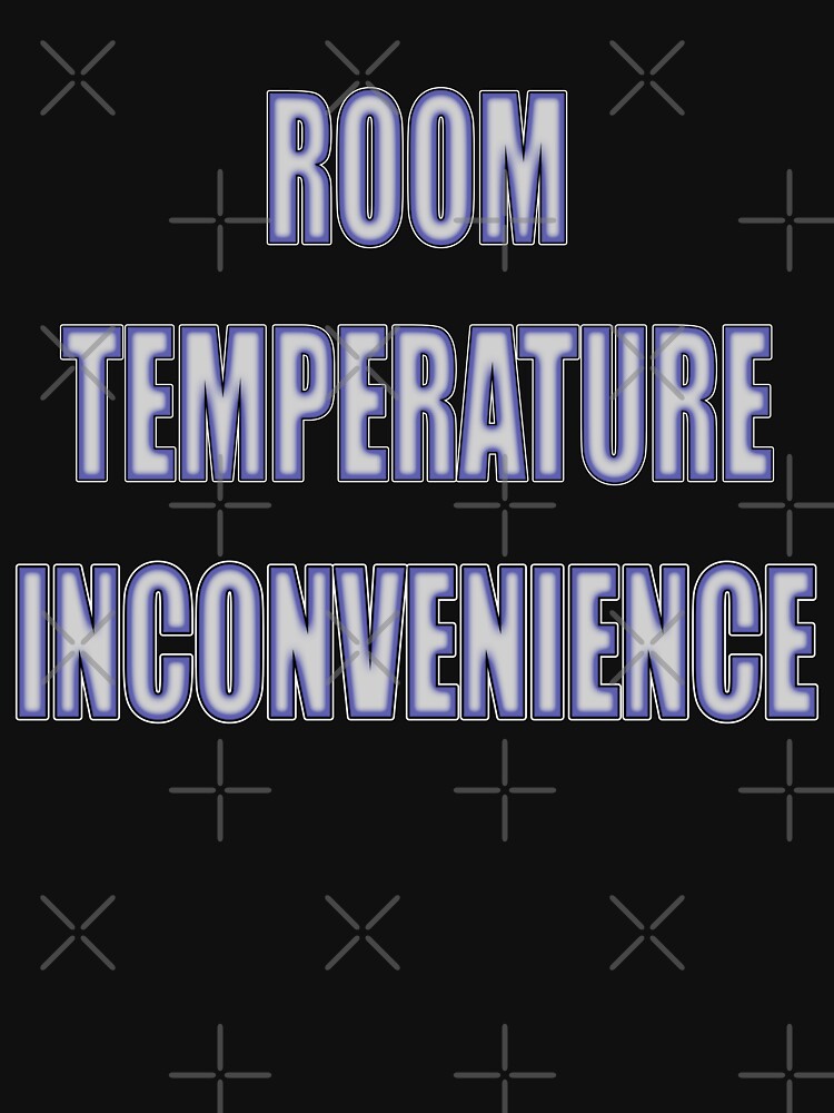 Room Temperature Inconvenience by MSM Designs