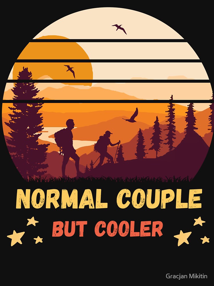 Normal Couple But Cooler Hiking Fun T-Shirt by Gracjan Mikitin