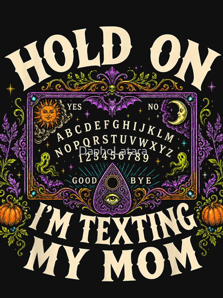 Hold On I’m Texting My Mom Funny Ouija Board by DaphoLatara