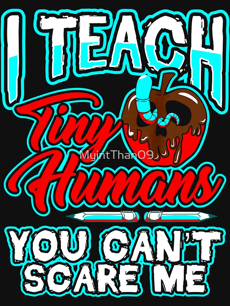 I Teach Tiny Humans Can't Scare Me Funny Halloween Teacher by MyintThan09