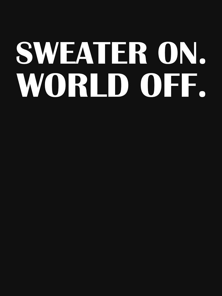 Sweater On. World Off. / Introvert Joke Funny T-Shirt Label by introvertvibes