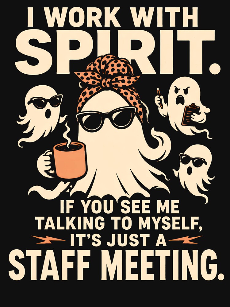 I Work With Spirit Staff Meeting – Funny Ghost Halloween Office Humor Design by PosiMCreations