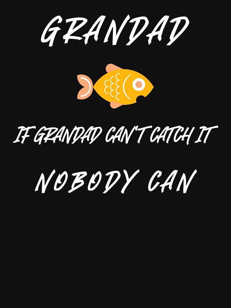 GRANDAD IF GRANDAD CAN'T CATCH IT , NOBODY CAN by JamiesLocker