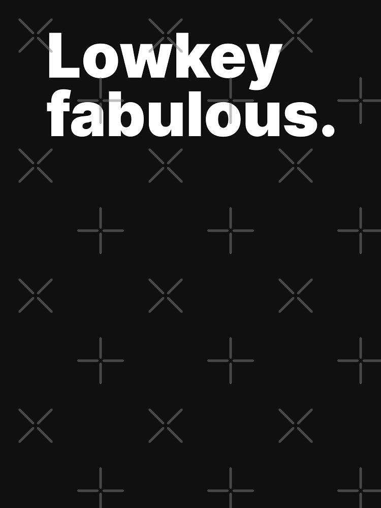 Lowkey fabulous | White text by ThingsOnTees