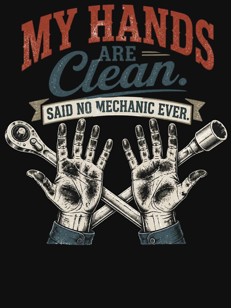Funny Mechanic Gift My Hands Are Clean Said No Mechanic Ever Art Print by thoughtswear