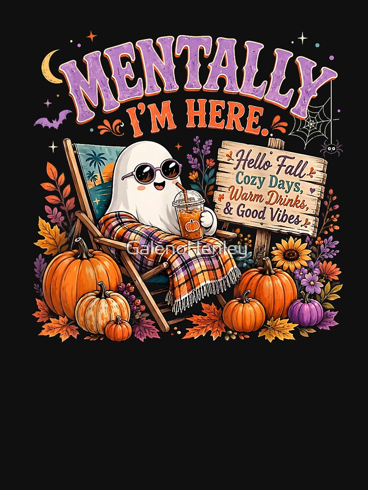 Mentally Im Here Cozy Ghost Autumn Pumpkin Season Funny Fall Vibes by GalenoHenley