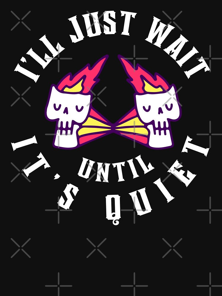 I'll Just Wait Until It’s Quiet, Teacher Life Item, Funny Halloween Teacher Gift, Back To School, Skeleton Teacher Apparel Classic T-Shirt by Mixture-DESIGN