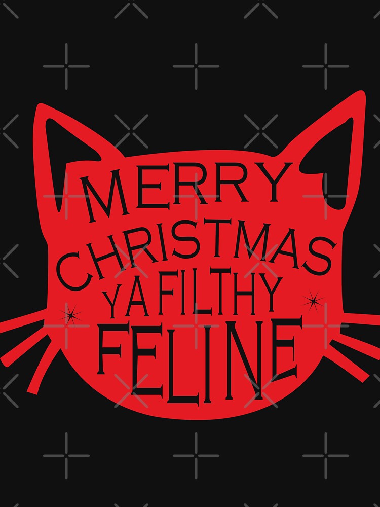 Merry christmas ya filthy feline Christmas T Shirt by URBANBOX