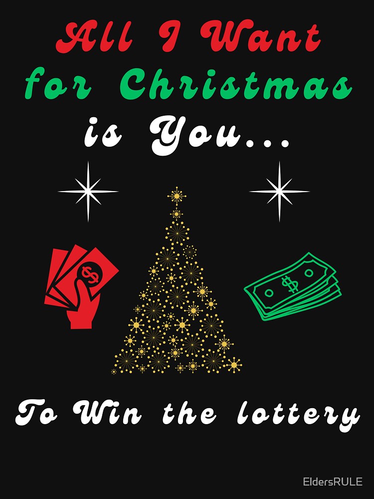 Funny Christmas Gift All I Want for Christmas Win Lottery by EldersRULE