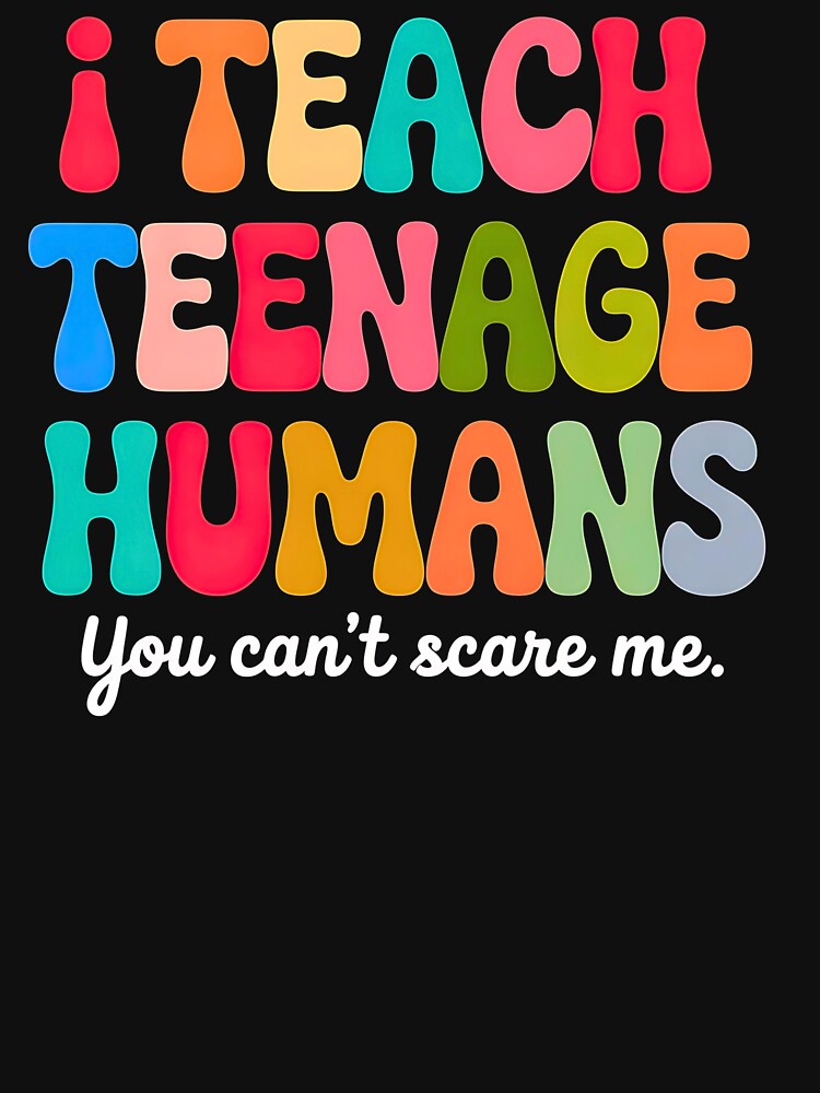 I Teach Teenage Humans You Can't Scare Me by FerminVigo