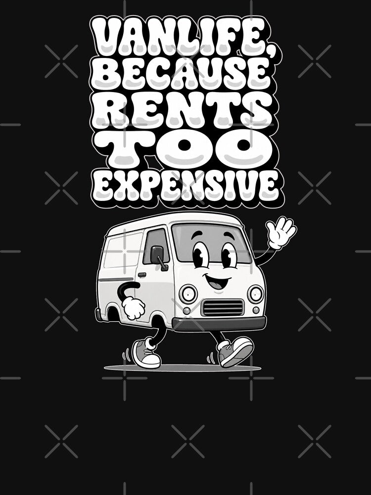 Vanlife, because rents too expensive by VANLIFE.