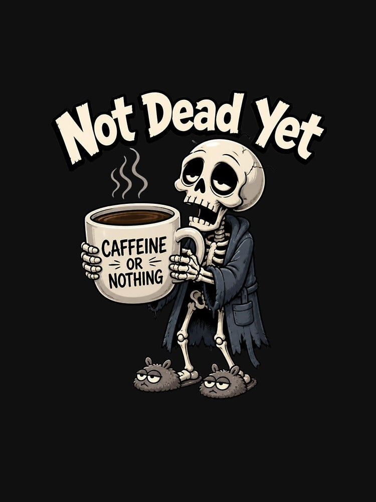 Not Dead Yet Funny Skeleton Coffee Addict Caffeine Lover T-Shirt by redblink store